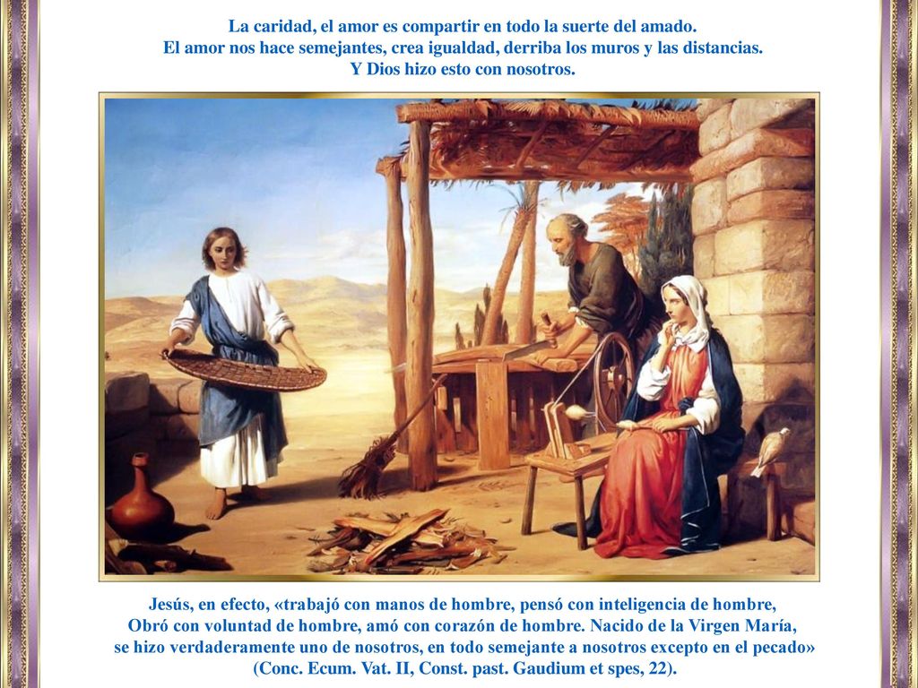 La caridad, el amor es compartir en todo la suerte del amado.