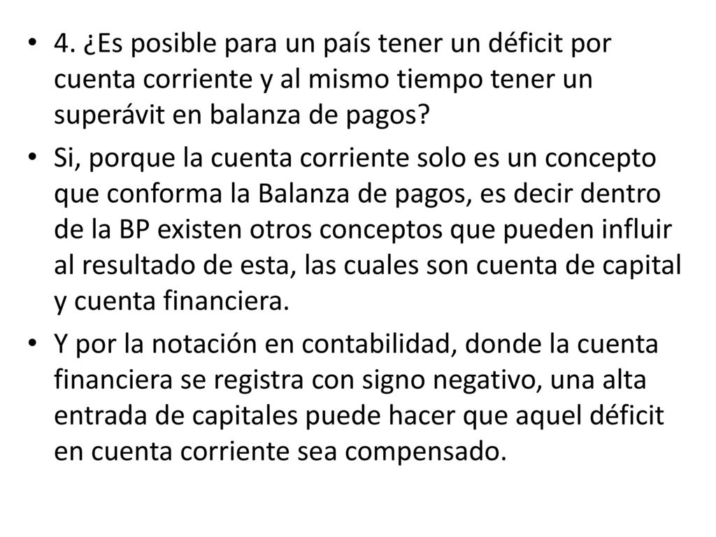 4. ¿Es posible para un país tener un déficit por cuenta corriente y al mismo tiempo tener un superávit en balanza de pagos