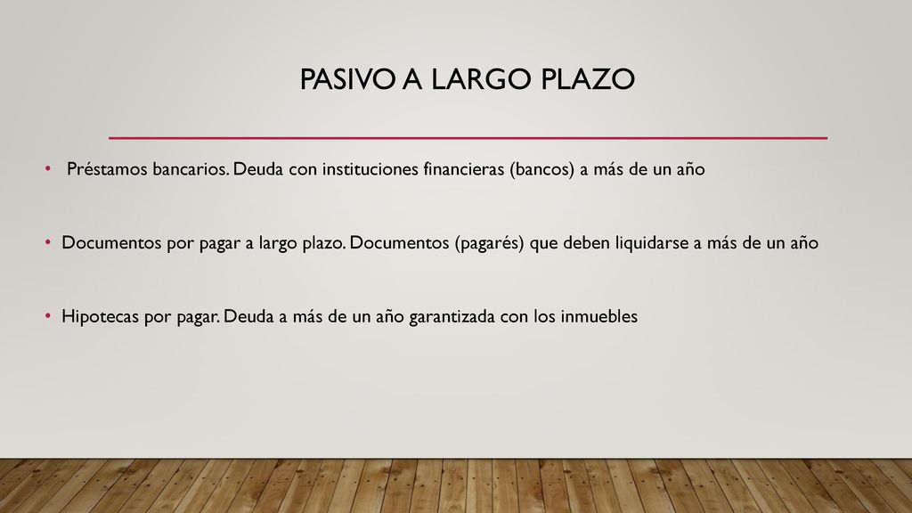 PASIVO A LARGO PLAZO Préstamos bancarios. Deuda con instituciones financieras (bancos) a más de un año.