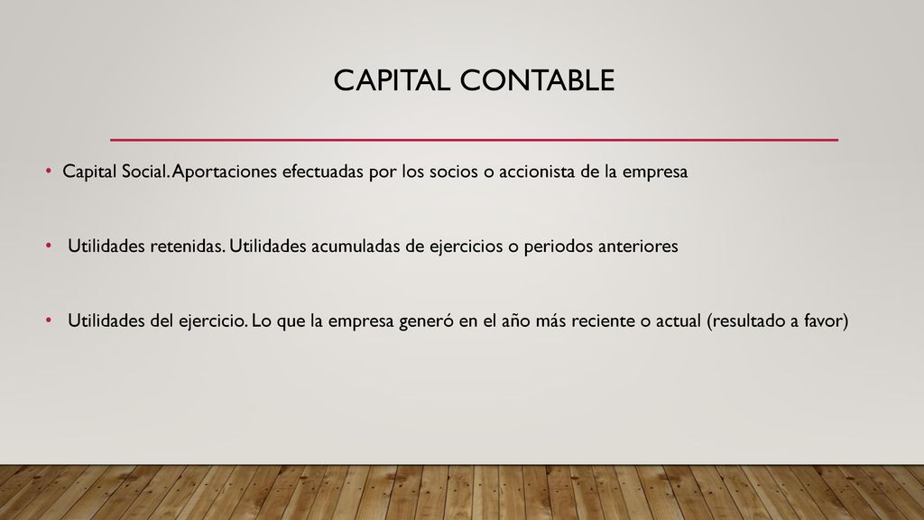 CAPITAL CONTABLE Capital Social. Aportaciones efectuadas por los socios o accionista de la empresa.