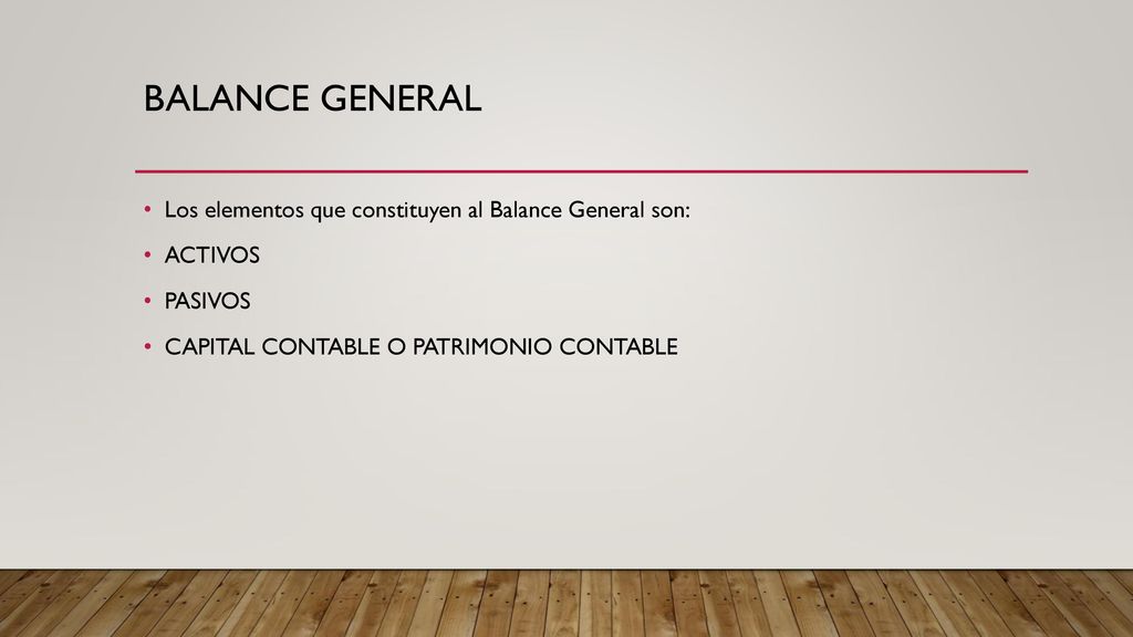 Balance general Los elementos que constituyen al Balance General son: