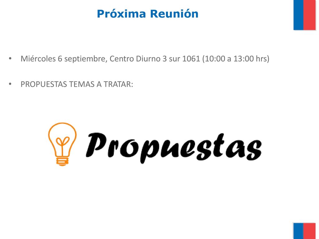 Próxima Reunión Miércoles 6 septiembre, Centro Diurno 3 sur 1061 (10:00 a 13:00 hrs) PROPUESTAS TEMAS A TRATAR: