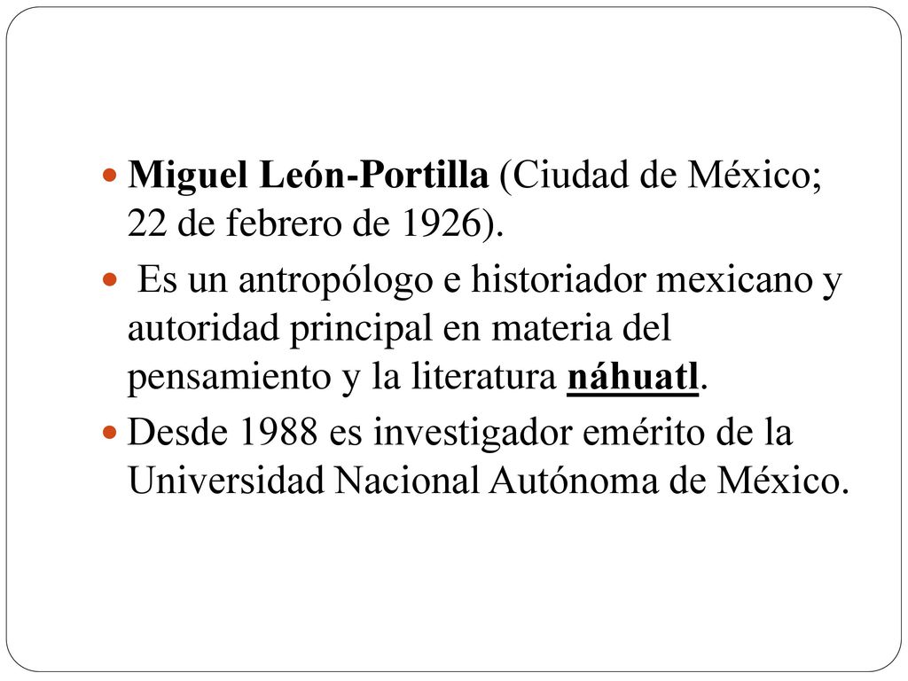 Miguel León-Portilla (Ciudad de México; 22 de febrero de 1926).
