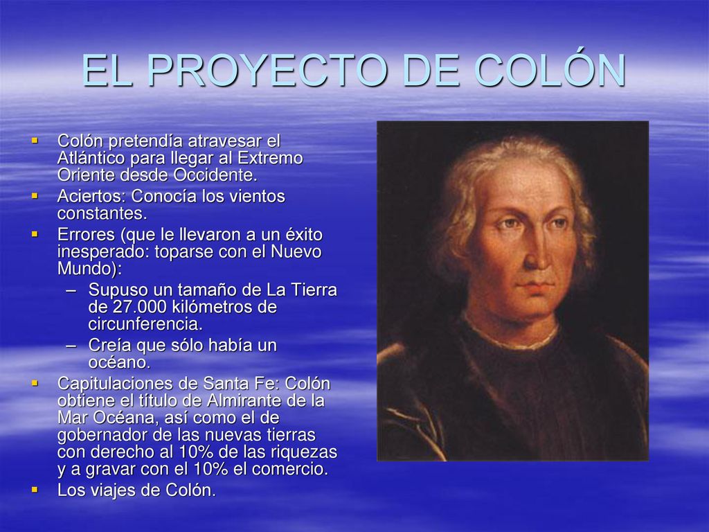 EL PROYECTO DE COLÓN Colón pretendía atravesar el Atlántico para llegar al Extremo Oriente desde Occidente.