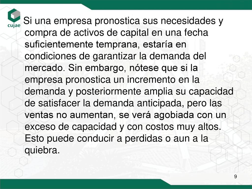 Si una empresa pronostica sus necesidades y compra de activos de capital en una fecha suficientemente temprana, estaría en condiciones de garantizar la demanda del mercado.