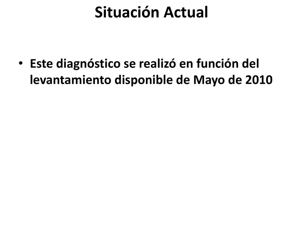 Situación Actual Este diagnóstico se realizó en función del levantamiento disponible de Mayo de