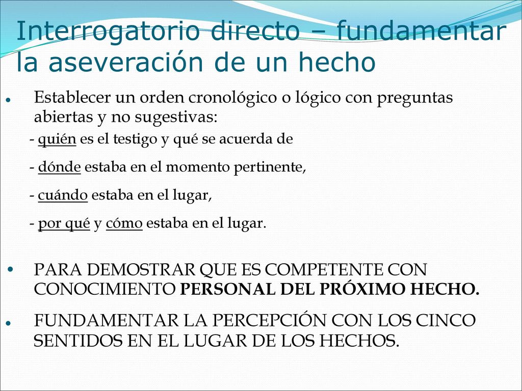 Interrogatorio directo – fundamentar la aseveración de un hecho