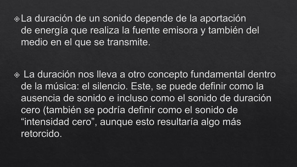 La duración de un sonido depende de la aportación de energía que realiza la fuente emisora y también del medio en el que se transmite.