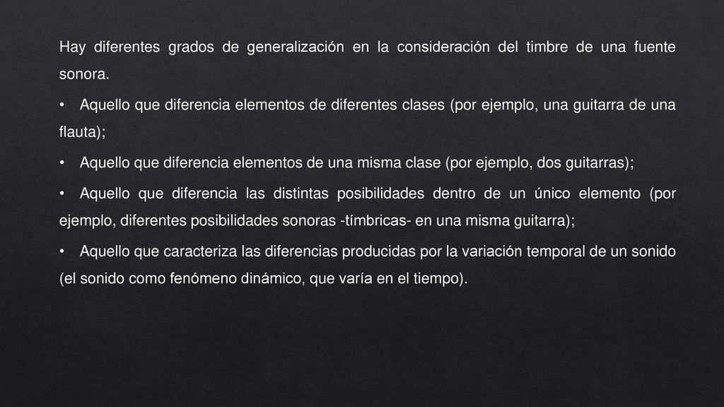 Hay diferentes grados de generalización en la consideración del timbre de una fuente sonora.