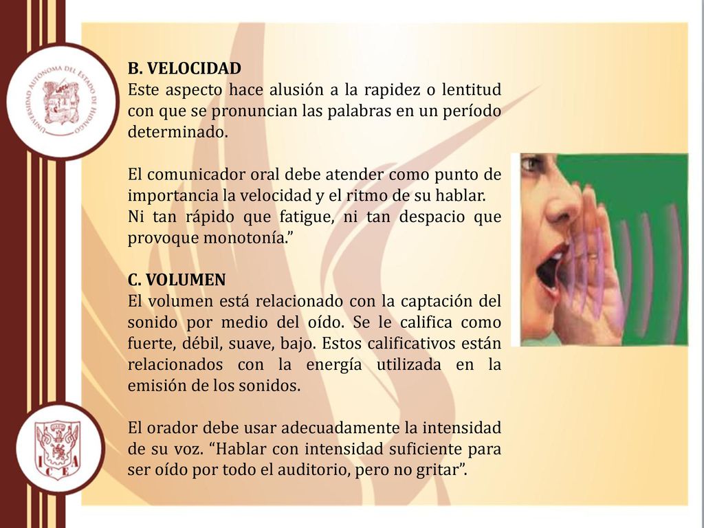 B. VELOCIDAD Este aspecto hace alusión a la rapidez o lentitud con que se pronuncian las palabras en un período determinado.