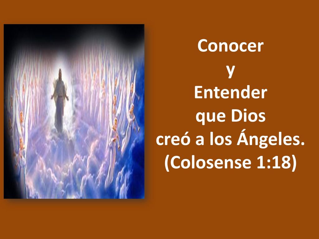Conocer y Entender que Dios creó a los Ángeles. (Colosense 1:18)