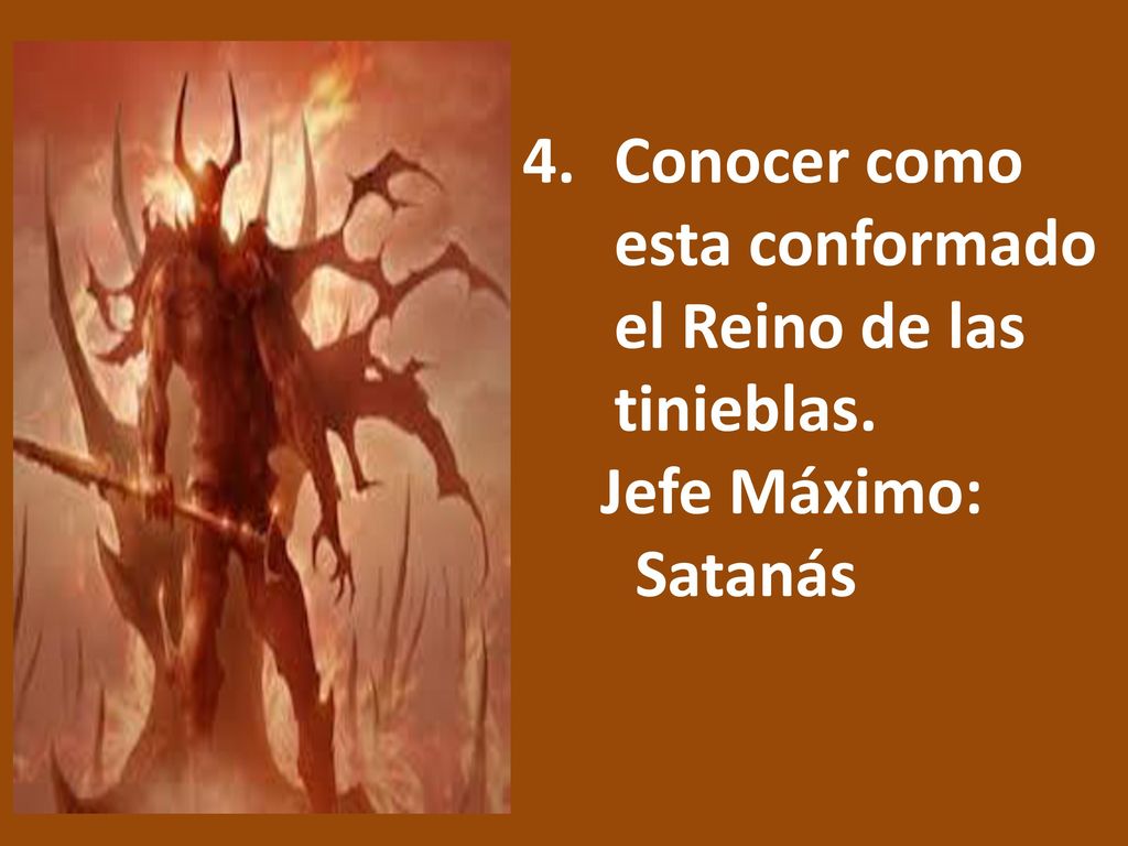 Conocer como esta conformado el Reino de las tinieblas.