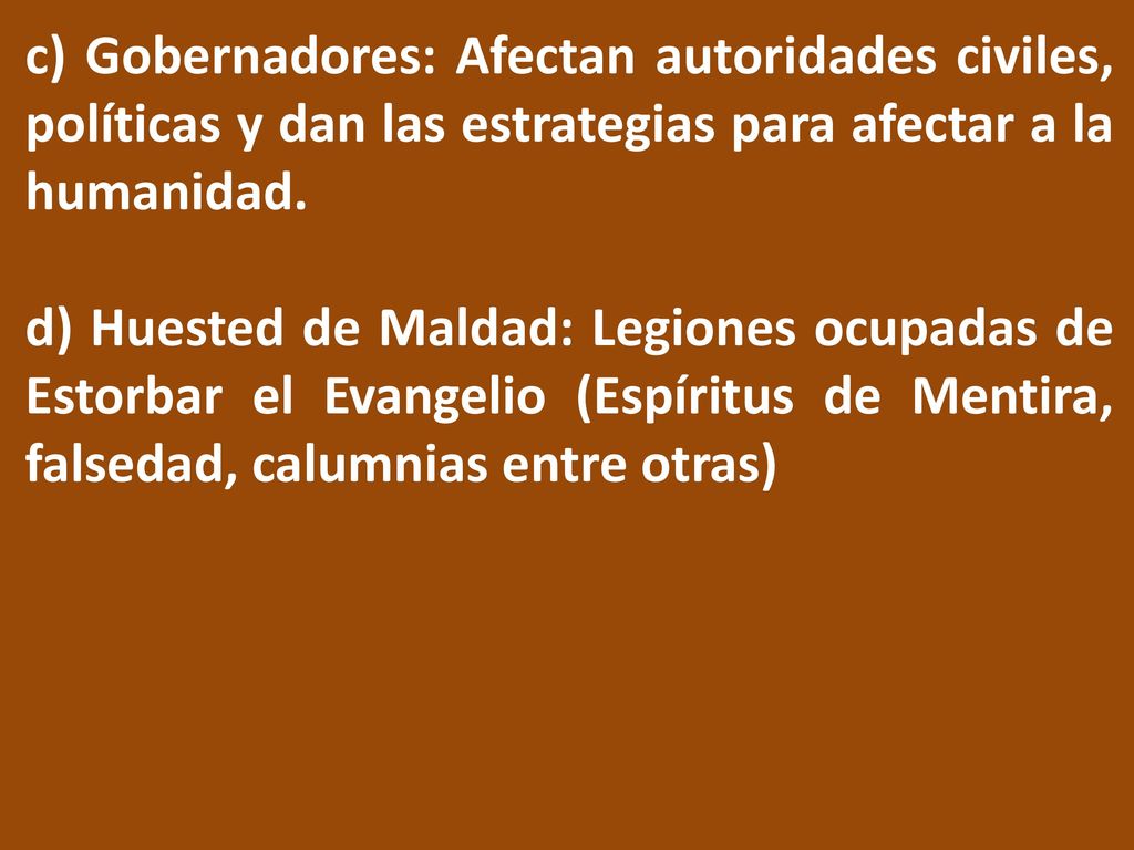 c) Gobernadores: Afectan autoridades civiles, políticas y dan las estrategias para afectar a la humanidad.
