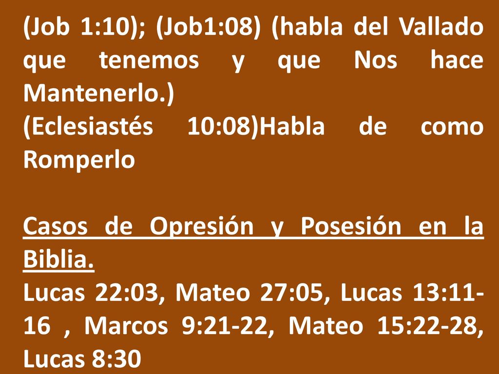(Job 1:10); (Job1:08) (habla del Vallado que tenemos y que Nos hace Mantenerlo.)