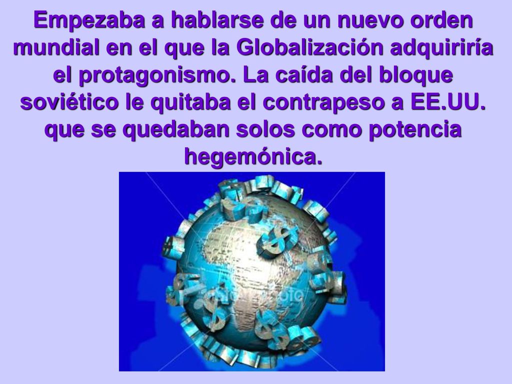 Empezaba a hablarse de un nuevo orden mundial en el que la Globalización adquiriría el protagonismo.