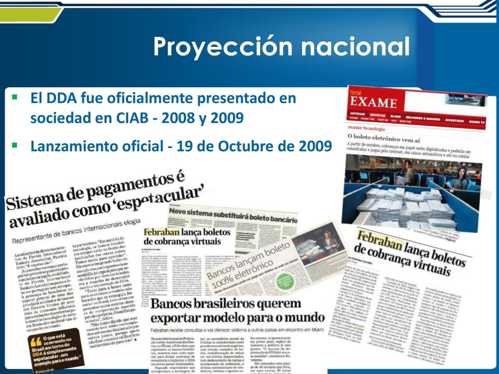 Proyección nacional El DDA fue oficialmente presentado en sociedad en CIAB y 2009.
