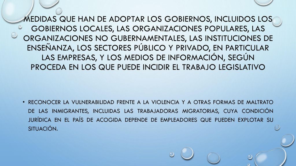 MEDIDAS QUE HAN DE ADOPTAR LOS GOBIERNOS, INCLUIDOS LOS GOBIERNOS LOCALES, LAS ORGANIZACIONES POPULARES, LAS ORGANIZACIONES NO GUBERNAMENTALES, LAS INSTITUCIONES DE ENSEÑANZA, LOS SECTORES PÚBLICO Y PRIVADO, EN PARTICULAR LAS EMPRESAS, Y LOS MEDIOS DE INFORMACIÓN, SEGÚN PROCEDA EN LOS QUE PUEDE INCIDIR EL TRABAJO LEGISLATIVO