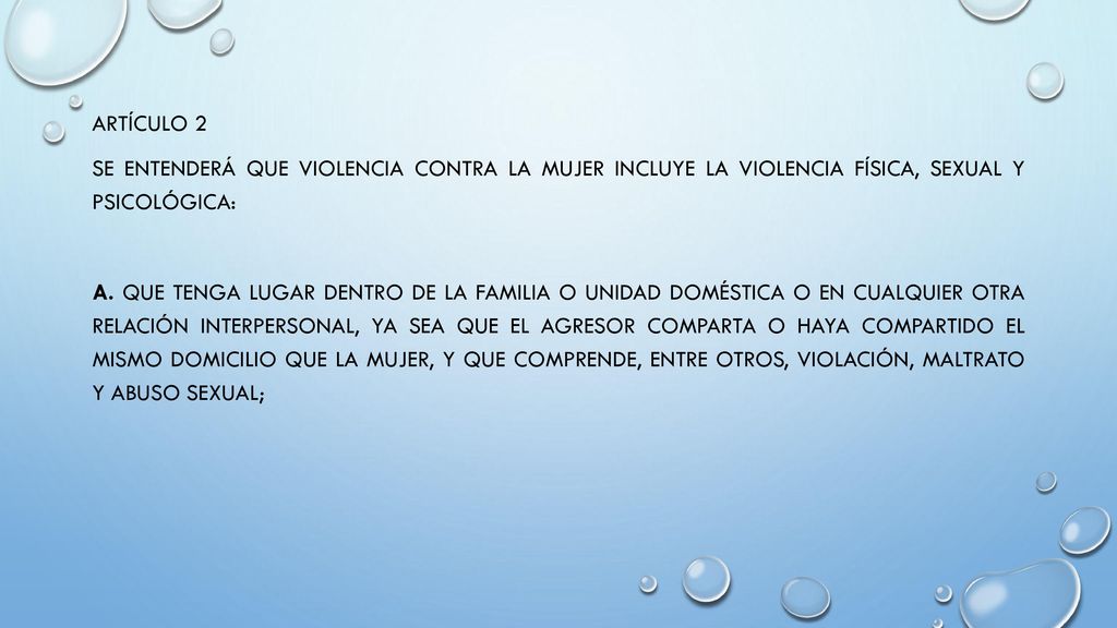Artículo 2 Se entenderá que violencia contra la mujer incluye la violencia física, sexual y psicológica: a.