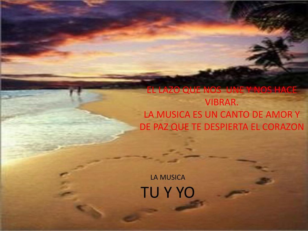 TU Y YO EL LAZO QUE NOS UNE Y NOS HACE VIBRAR.