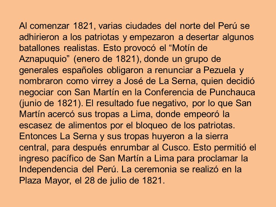 Al comenzar 1821, varias ciudades del norte del Perú se adhirieron a los patriotas y empezaron a desertar algunos batallones realistas.