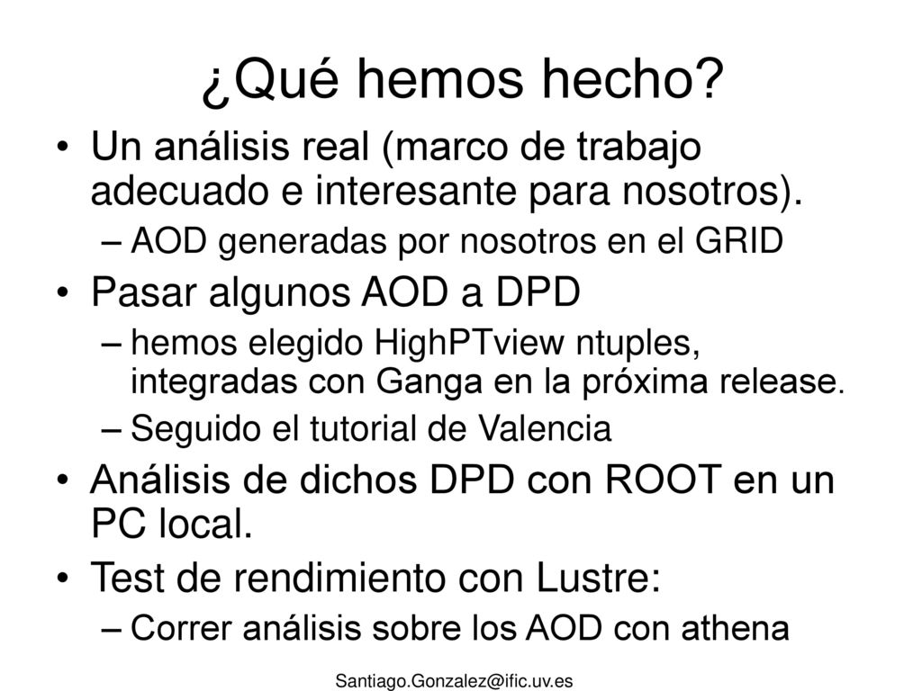 ¿Qué hemos hecho Un análisis real (marco de trabajo adecuado e interesante para nosotros). AOD generadas por nosotros en el GRID.