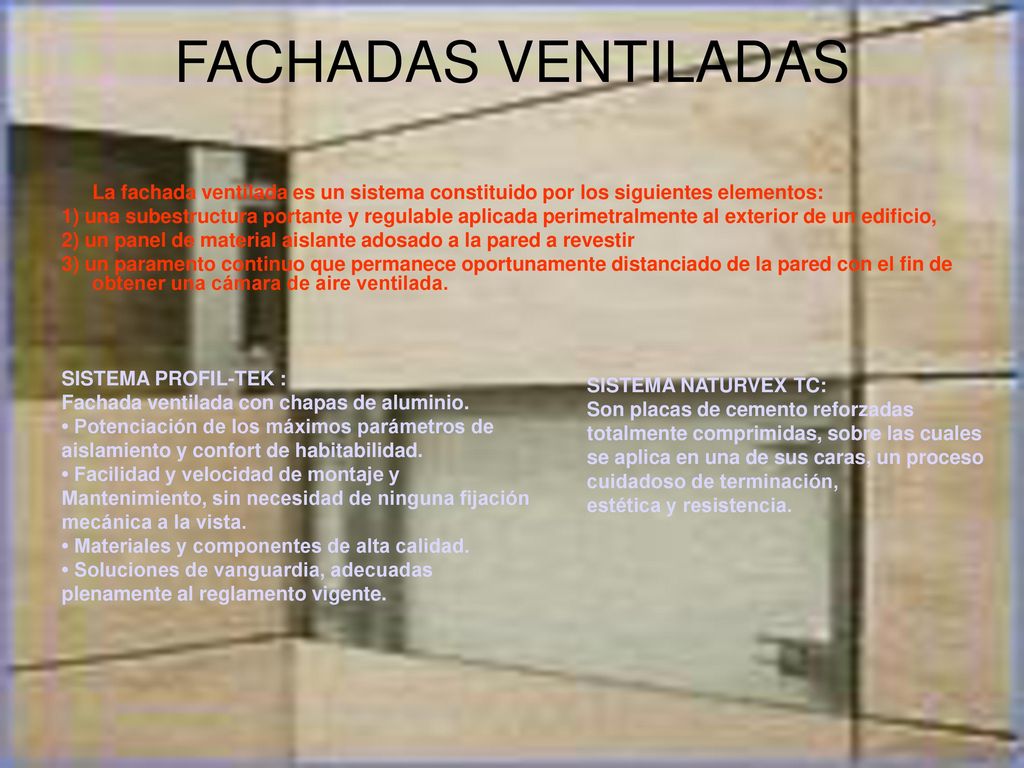 FACHADAS VENTILADAS La fachada ventilada es un sistema constituido por los siguientes elementos:
