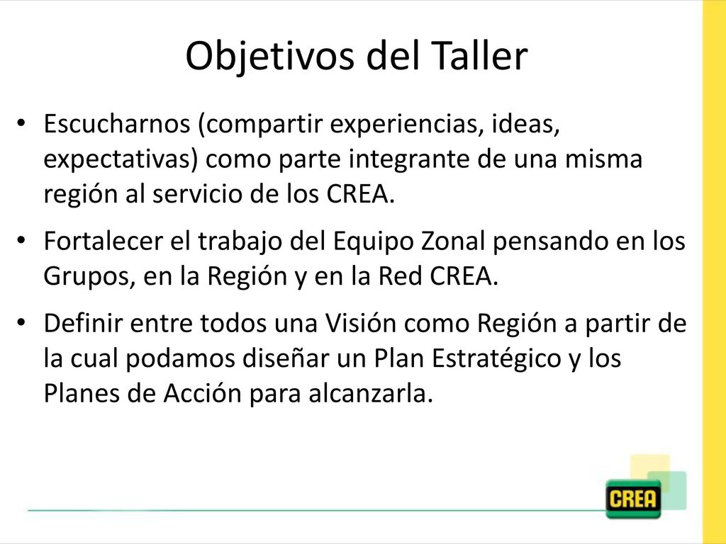 Objetivos del Taller Escucharnos (compartir experiencias, ideas, expectativas) como parte integrante de una misma región al servicio de los CREA.