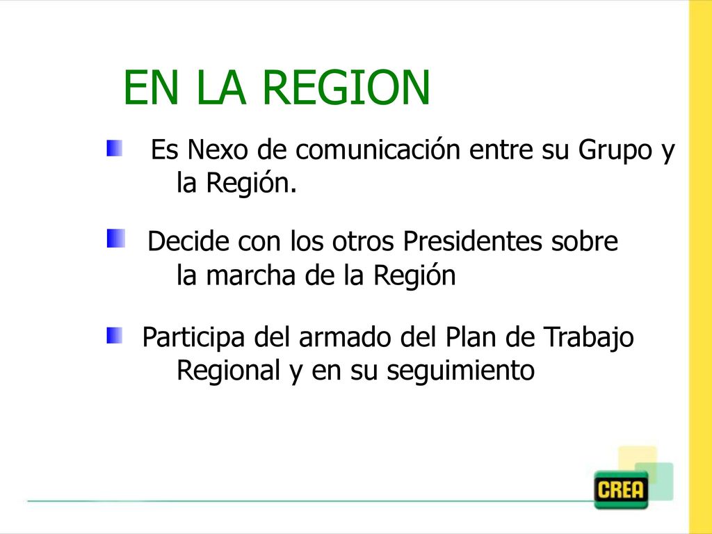EN LA REGION Es Nexo de comunicación entre su Grupo y la Región. Decide con los otros Presidentes sobre la marcha de la Región.