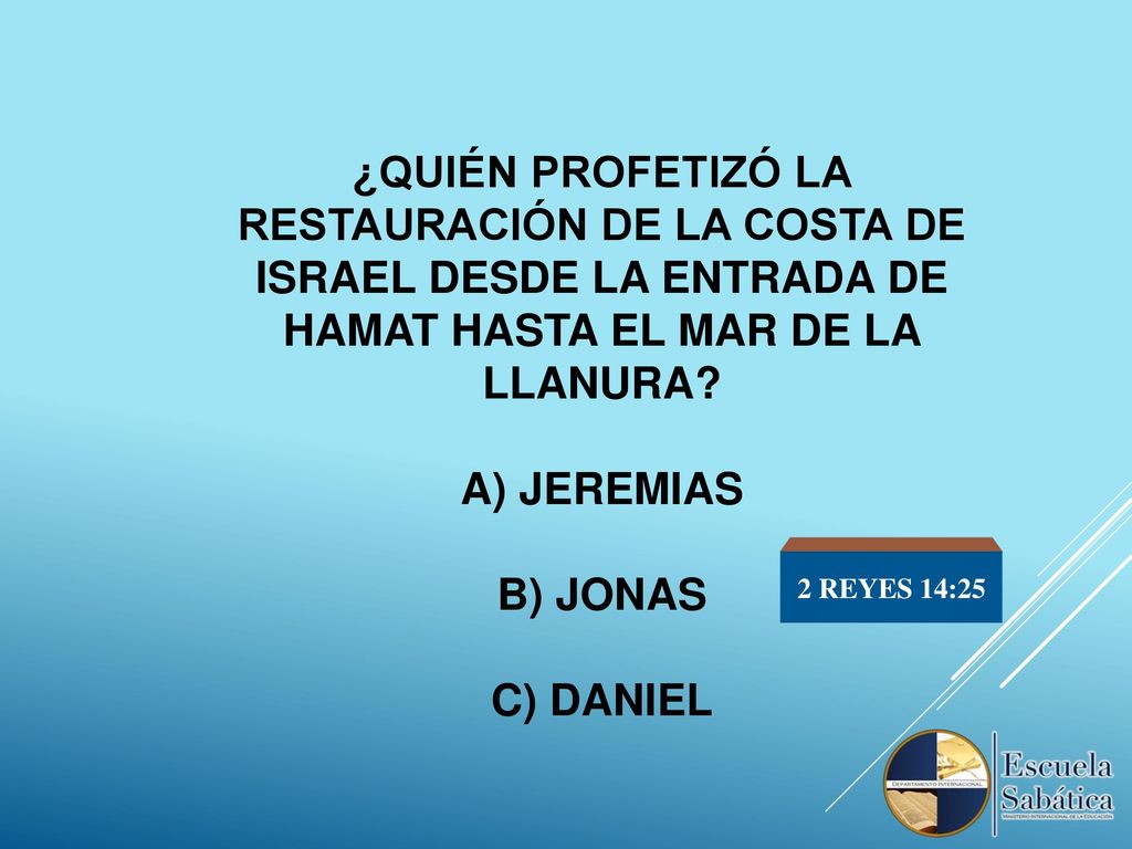 ¿QUIÉN PROFETIZÓ LA RESTAURACIÓN DE LA COSTA DE ISRAEL DESDE LA ENTRADA DE HAMAT HASTA EL MAR DE LA LLANURA A) Jeremias b) jonas c) Daniel
