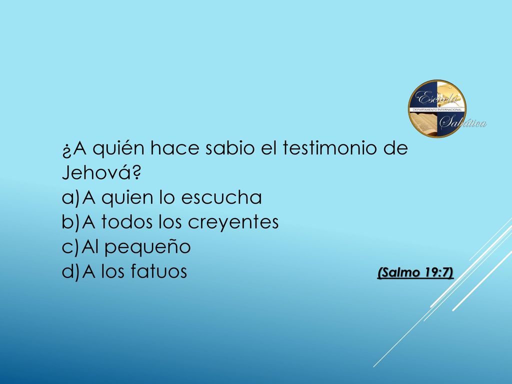 ¿A quién hace sabio el testimonio de Jehová A quien lo escucha