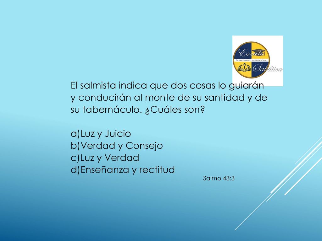 El salmista indica que dos cosas lo guiarán y conducirán al monte de su santidad y de su tabernáculo. ¿Cuáles son