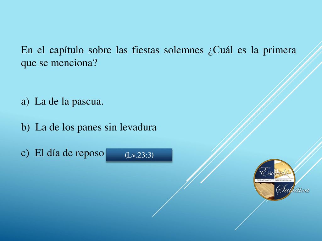b) La de los panes sin levadura c) El día de reposo