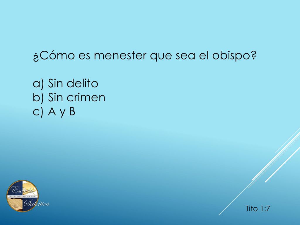 ¿Cómo es menester que sea el obispo a) Sin delito b) Sin crimen