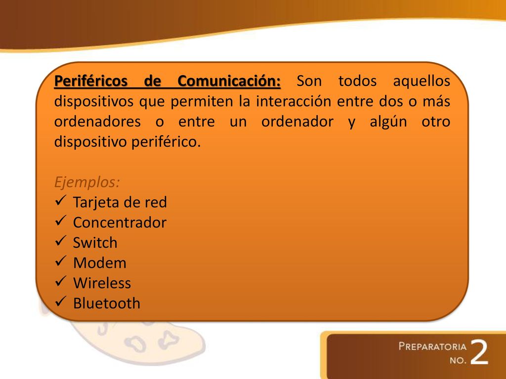 Periféricos de Comunicación: Son todos aquellos dispositivos que permiten la interacción entre dos o más ordenadores o entre un ordenador y algún otro dispositivo periférico.