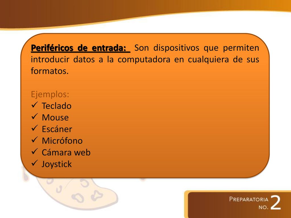 Periféricos de entrada: Son dispositivos que permiten introducir datos a la computadora en cualquiera de sus formatos.