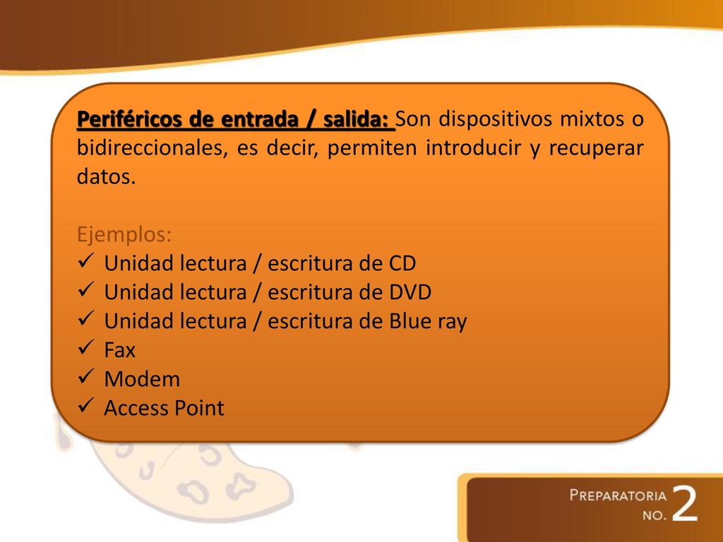 Periféricos de entrada / salida: Son dispositivos mixtos o bidireccionales, es decir, permiten introducir y recuperar datos.