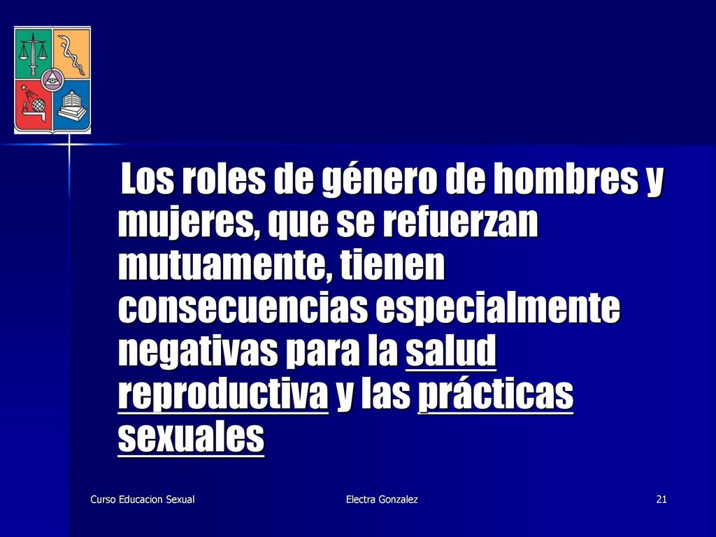 Los roles de género de hombres y mujeres, que se refuerzan mutuamente, tienen consecuencias especialmente negativas para la salud reproductiva y las prácticas sexuales