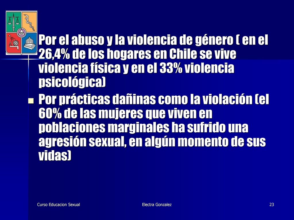 Por el abuso y la violencia de género ( en el 26,4% de los hogares en Chile se vive violencia física y en el 33% violencia psicológica)