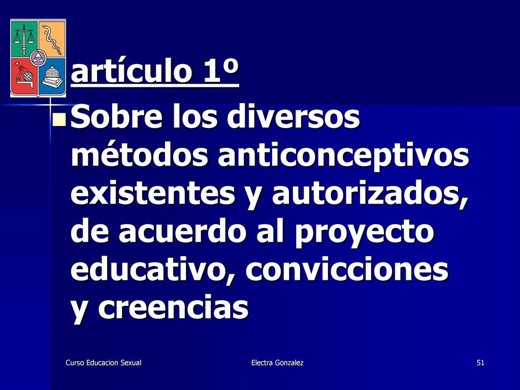 artículo 1º Sobre los diversos métodos anticonceptivos existentes y autorizados, de acuerdo al proyecto educativo, convicciones y creencias.