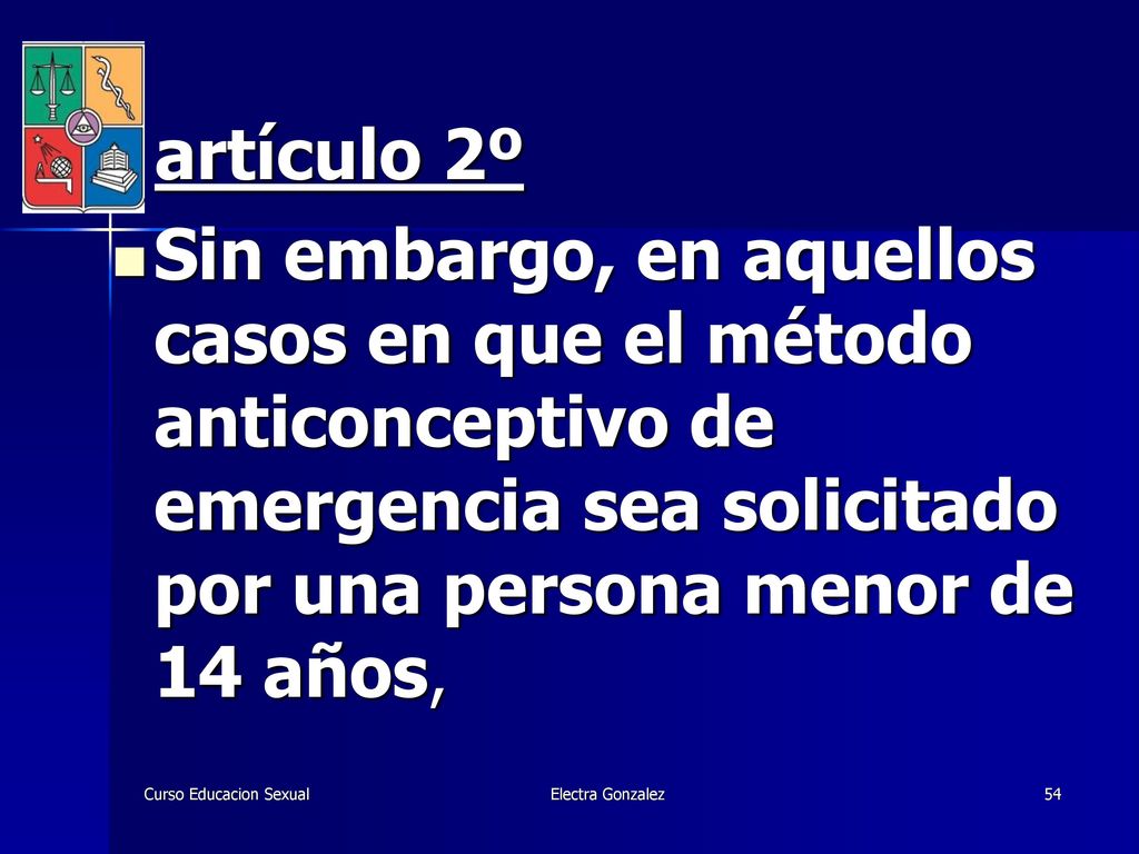 artículo 2º Sin embargo, en aquellos casos en que el método anticonceptivo de emergencia sea solicitado por una persona menor de 14 años,