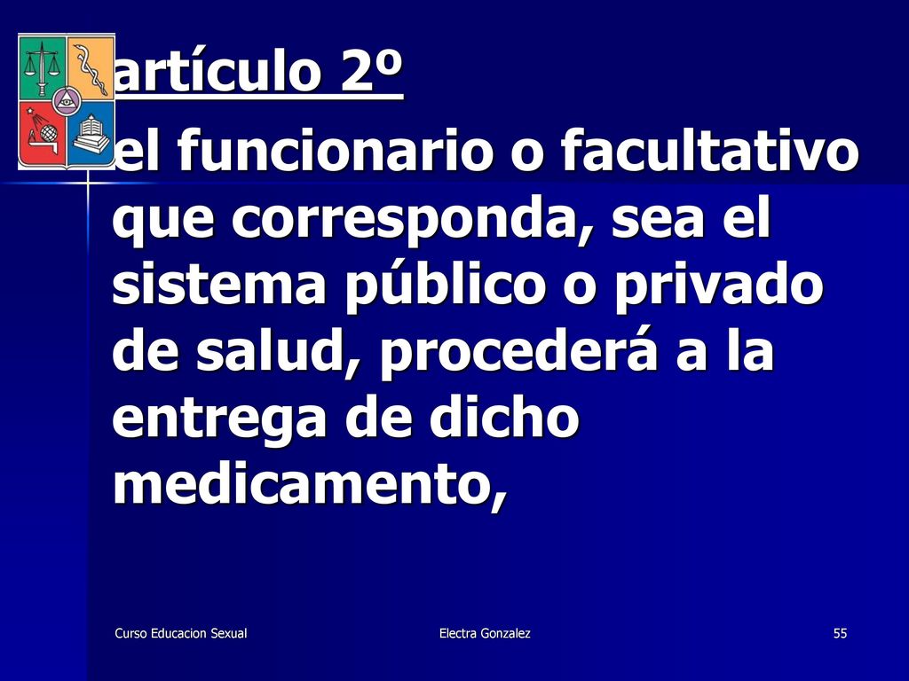artículo 2º el funcionario o facultativo que corresponda, sea el sistema público o privado de salud, procederá a la entrega de dicho medicamento,