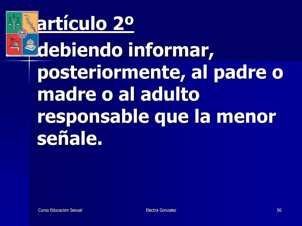 artículo 2º debiendo informar, posteriormente, al padre o madre o al adulto responsable que la menor señale.