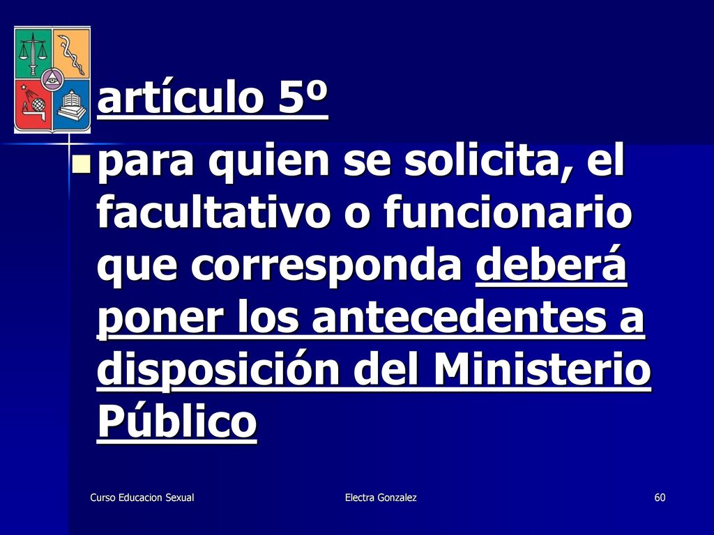artículo 5º para quien se solicita, el facultativo o funcionario que corresponda deberá poner los antecedentes a disposición del Ministerio Público.