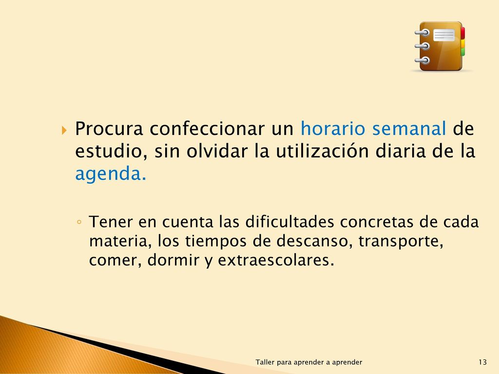 Procura confeccionar un horario semanal de estudio, sin olvidar la utilización diaria de la agenda.