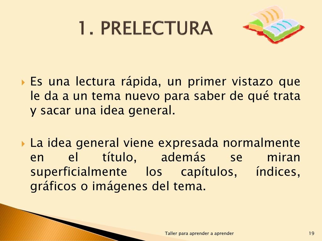 1. PRELECTURA Es una lectura rápida, un primer vistazo que le da a un tema nuevo para saber de qué trata y sacar una idea general.