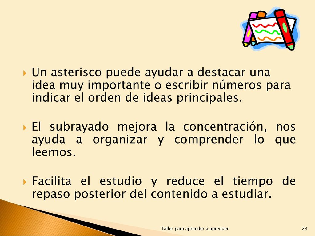 Un asterisco puede ayudar a destacar una idea muy importante o escribir números para indicar el orden de ideas principales.