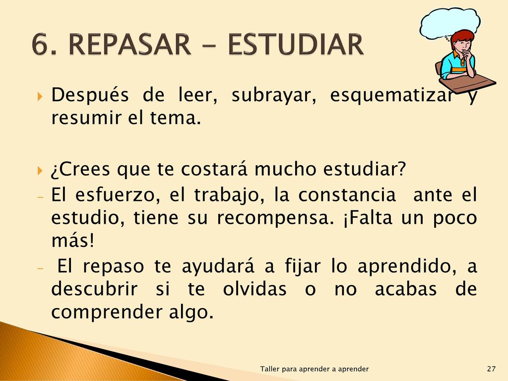 6. REPASAR - ESTUDIAR Después de leer, subrayar, esquematizar y resumir el tema. ¿Crees que te costará mucho estudiar