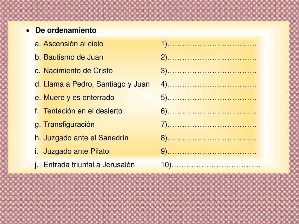 De ordenamiento Ascensión al cielo 1)……………………………… Bautismo de Juan 2)……………………………… Nacimiento de Cristo 3)………………………………