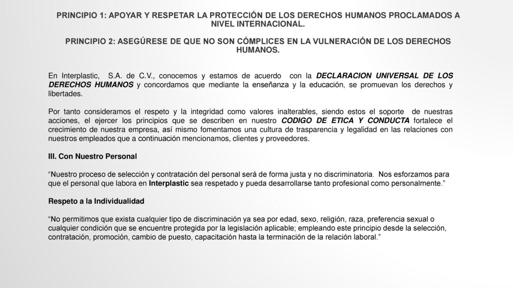 Principio 1: Apoyar y respetar la protección de los derechos humanos proclamados a nivel internacional. Principio 2: Asegúrese de que no son cómplices en la vulneración de los derechos humanos.