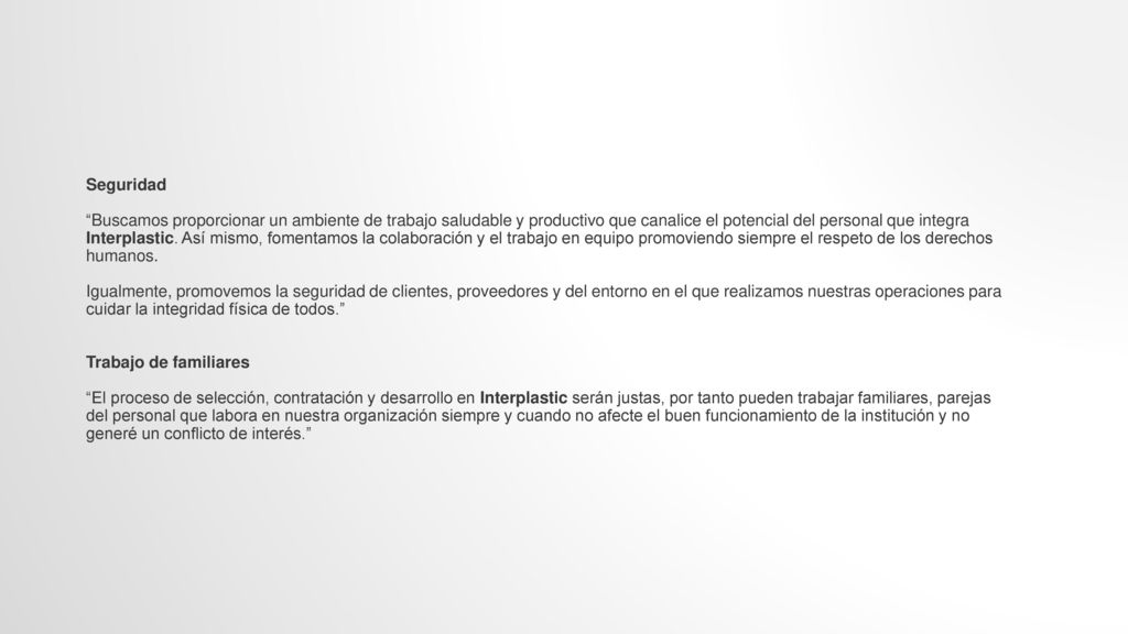 Seguridad Buscamos proporcionar un ambiente de trabajo saludable y productivo que canalice el potencial del personal que integra Interplastic.